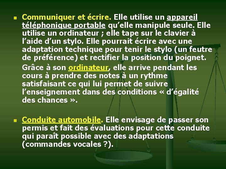 n n Communiquer et écrire. Elle utilise un appareil téléphonique portable qu’elle manipule seule.