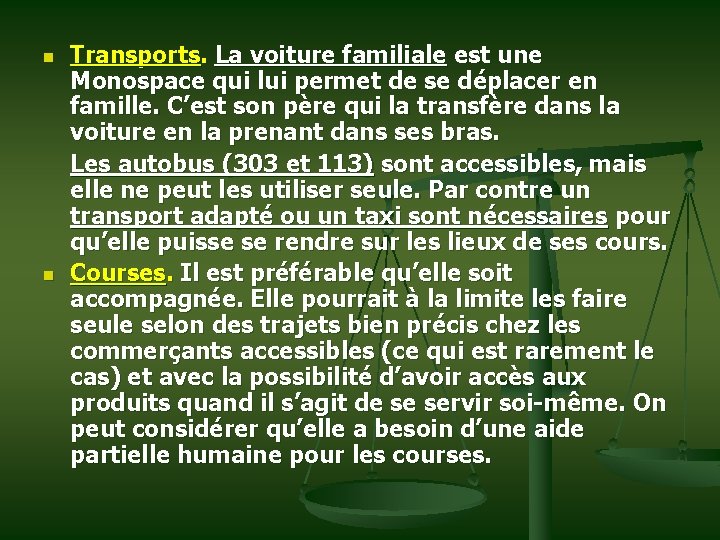 n n Transports. La voiture familiale est une Monospace qui lui permet de se