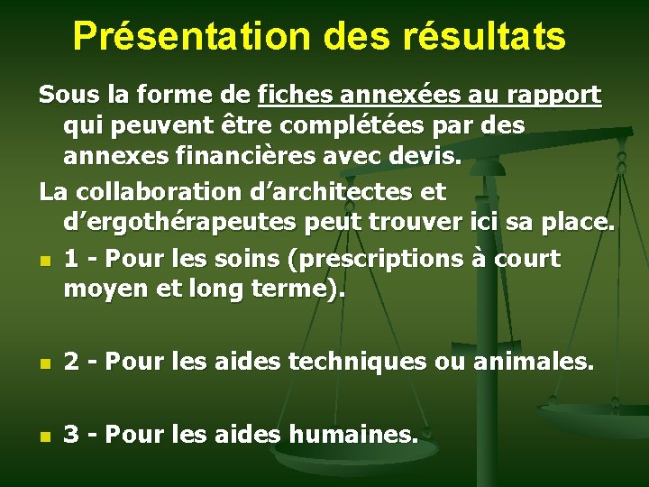 Présentation des résultats Sous la forme de fiches annexées au rapport qui peuvent être