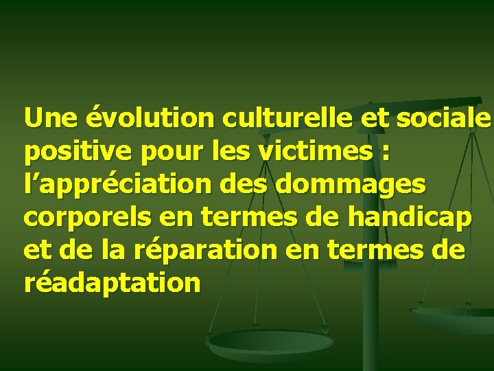 Une évolution culturelle et sociale positive pour les victimes : l’appréciation des dommages corporels
