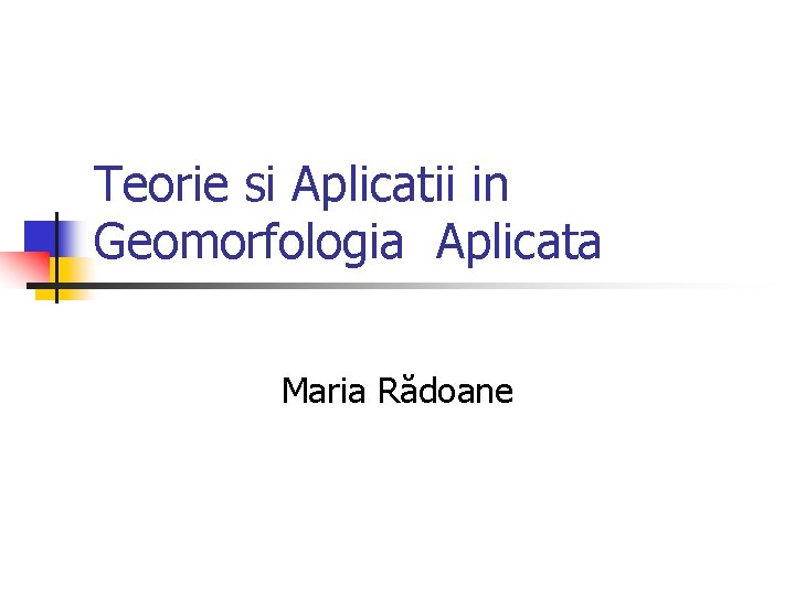 Teorie si Aplicatii in Geomorfologia Aplicata Maria Rădoane 