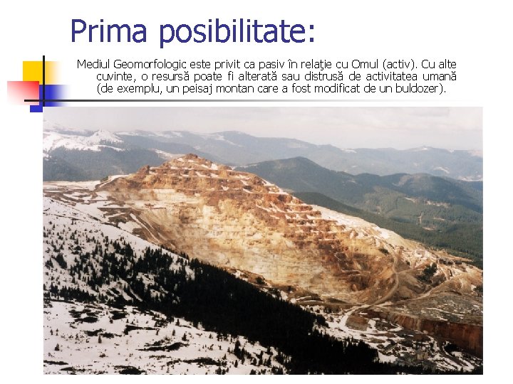 Prima posibilitate: Mediul Geomorfologic este privit ca pasiv în relaţie cu Omul (activ). Cu