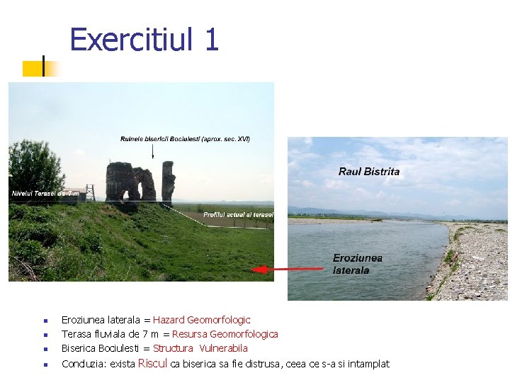 Exercitiul 1 n Eroziunea laterala = Hazard Geomorfologic Terasa fluviala de 7 m =