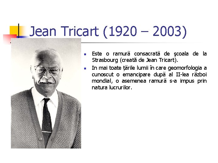Jean Tricart (1920 – 2003) n n Este o ramurã consacratã de şcoala de