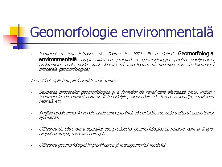 Geomorfologie environmentală - termenul a fost introdus de Coates în 1971. El a definit