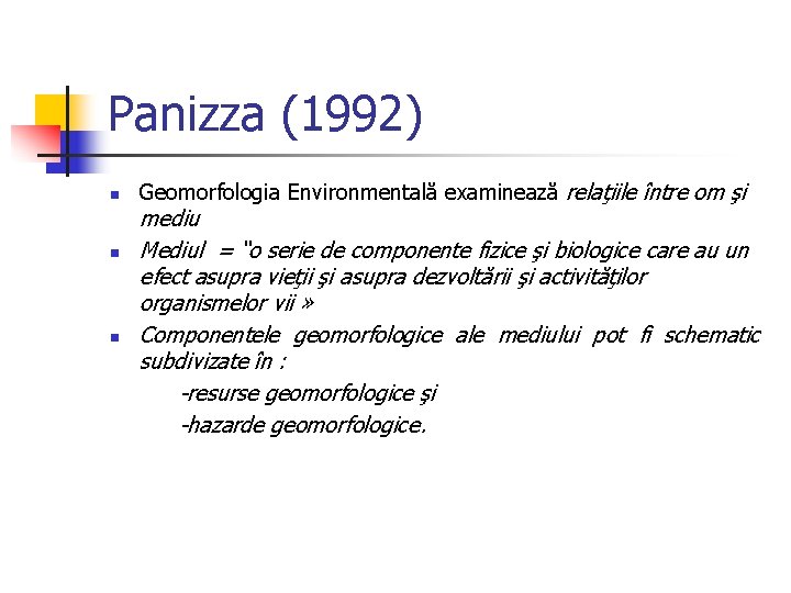 Panizza (1992) n Geomorfologia Environmentală examinează relaţiile între om şi mediu n Mediul =
