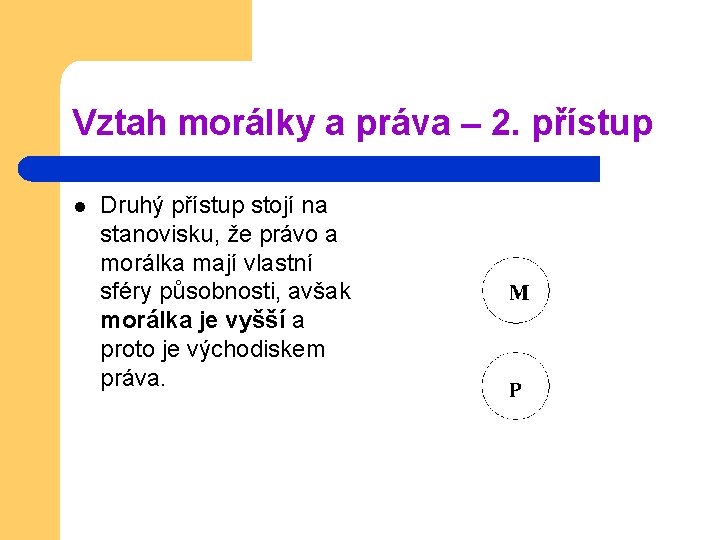 Vztah morálky a práva – 2. přístup l Druhý přístup stojí na stanovisku, že