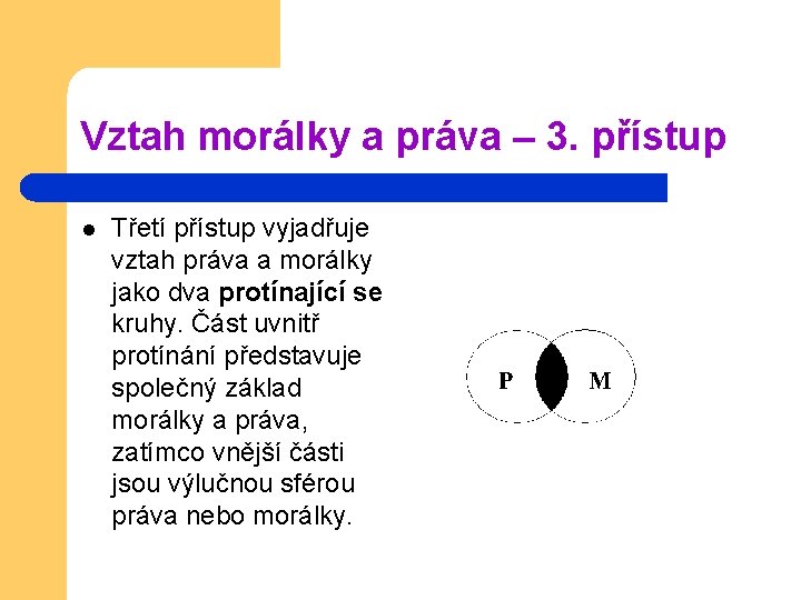 Vztah morálky a práva – 3. přístup l Třetí přístup vyjadřuje vztah práva a