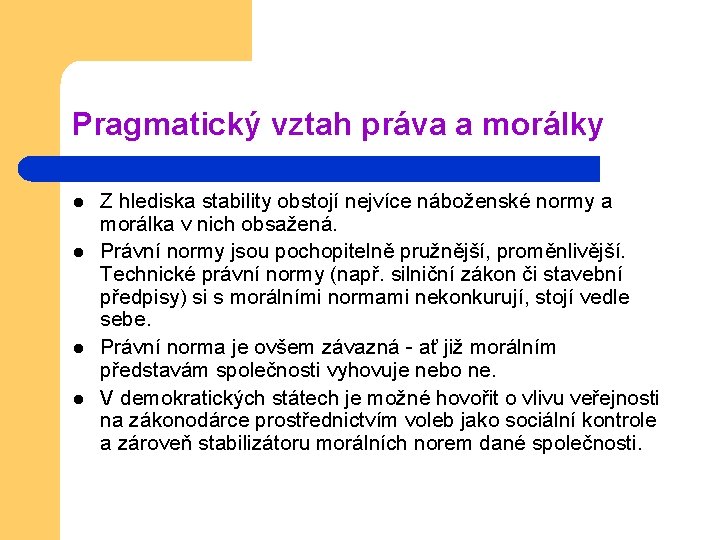 Pragmatický vztah práva a morálky l l Z hlediska stability obstojí nejvíce náboženské normy