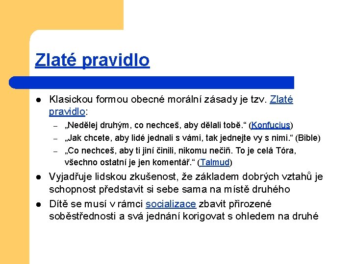 Zlaté pravidlo l Klasickou formou obecné morální zásady je tzv. Zlaté pravidlo: – –