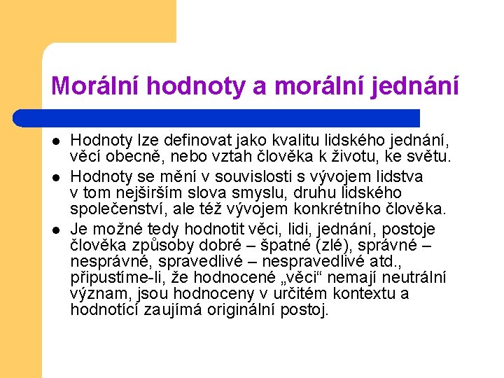 Morální hodnoty a morální jednání l l l Hodnoty lze definovat jako kvalitu lidského