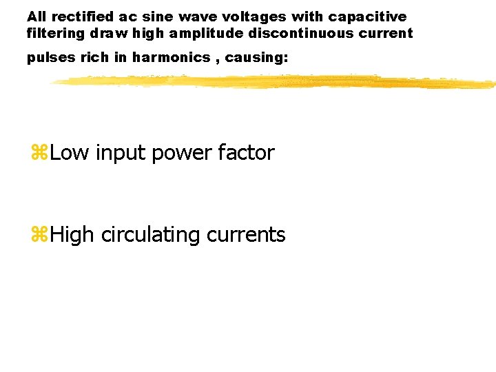 All rectified ac sine wave voltages with capacitive filtering draw high amplitude discontinuous current