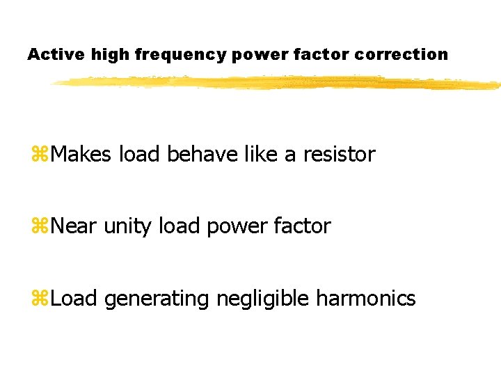 Active high frequency power factor correction z. Makes load behave like a resistor z.