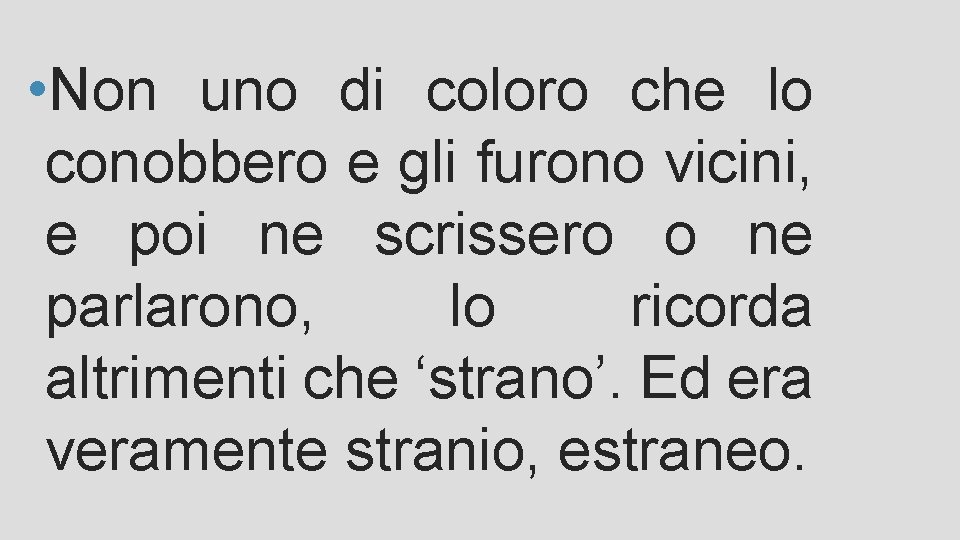 • Non uno di coloro che lo conobbero e gli furono vicini, e • Non uno di coloro che lo conobbero e gli furono vicini, e