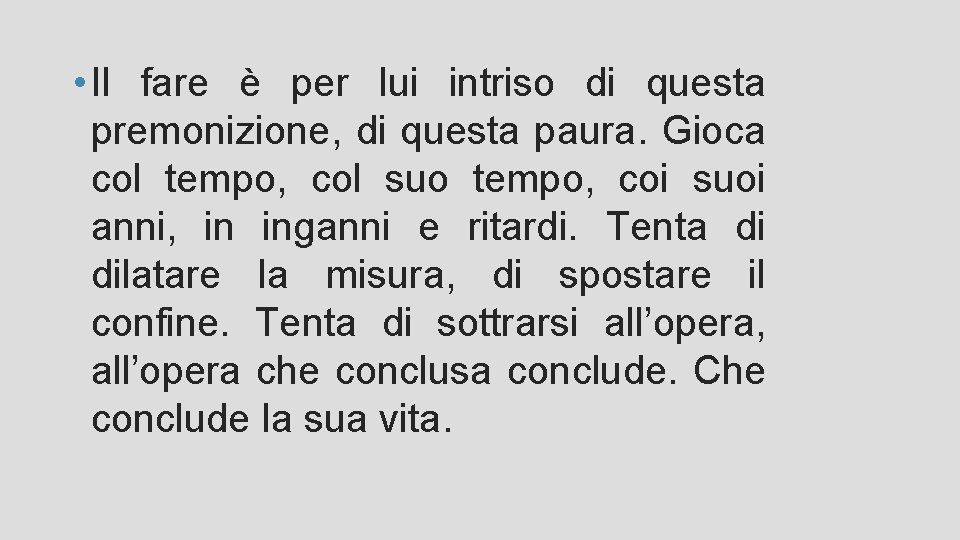 • Il fare è per lui intriso di questa premonizione, di questa paura. • Il fare è per lui intriso di questa premonizione, di questa paura.