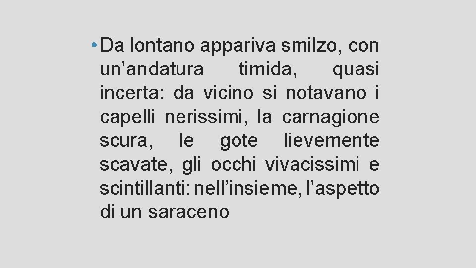 • Da lontano appariva smilzo, con un’andatura timida, quasi incerta: da vicino si • Da lontano appariva smilzo, con un’andatura timida, quasi incerta: da vicino si