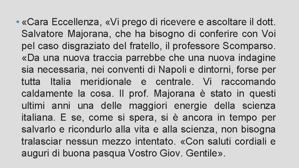 • «Cara Eccellenza, «Vi prego di ricevere e ascoltare il dott. Salvatore Majorana, • «Cara Eccellenza, «Vi prego di ricevere e ascoltare il dott. Salvatore Majorana,