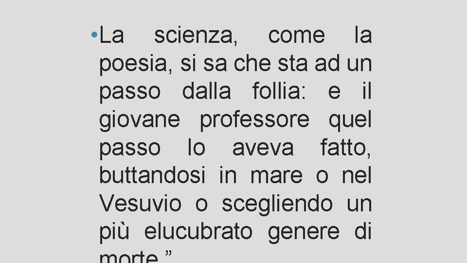 • La scienza, come la poesia, si sa che sta ad un passo • La scienza, come la poesia, si sa che sta ad un passo
