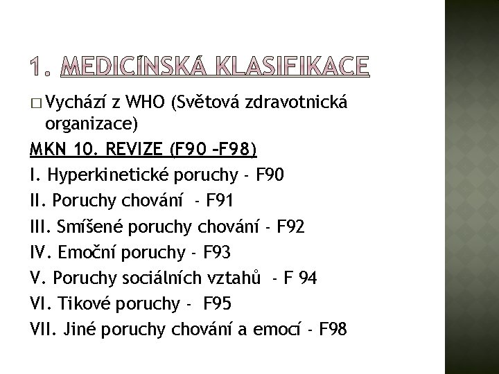 � Vychází z WHO (Světová zdravotnická organizace) MKN 10. REVIZE (F 90 –F 98)