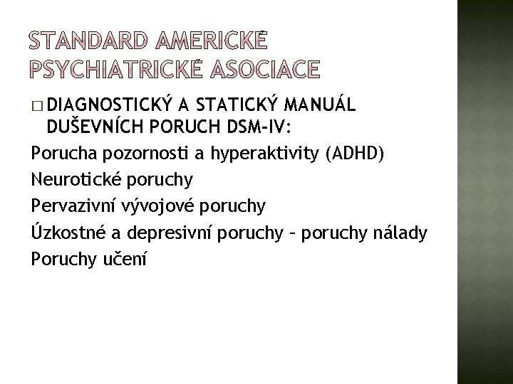 � DIAGNOSTICKÝ A STATICKÝ MANUÁL DUŠEVNÍCH PORUCH DSM-IV: Porucha pozornosti a hyperaktivity (ADHD) Neurotické