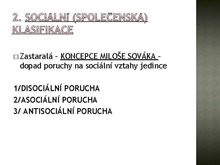 � Zastaralá – KONCEPCE MILOŠE SOVÁKA – dopad poruchy na sociální vztahy jedince 1/DISOCIÁLNÍ