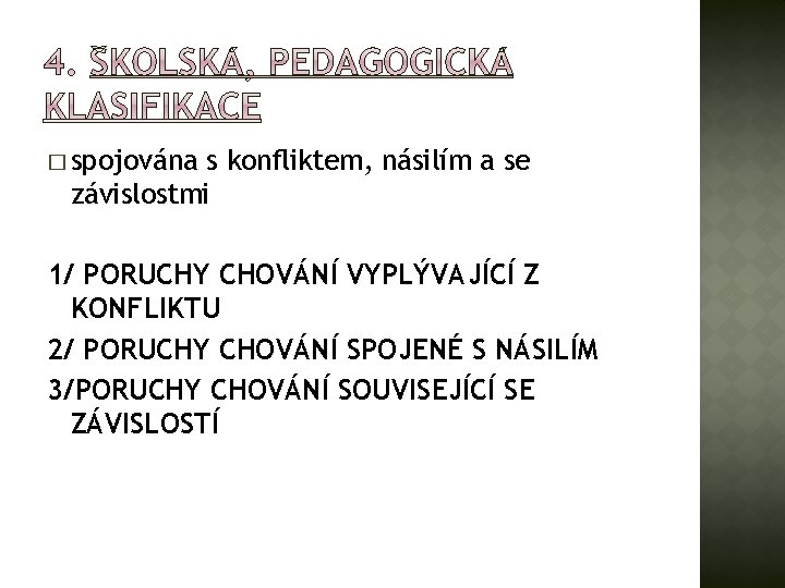 � spojována s konfliktem, násilím a se závislostmi 1/ PORUCHY CHOVÁNÍ VYPLÝVAJÍCÍ Z KONFLIKTU