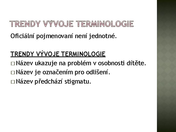 Oficiální pojmenovaní není jednotné. TRENDY VÝVOJE TERMINOLOGIE � Název ukazuje na problém v osobnosti