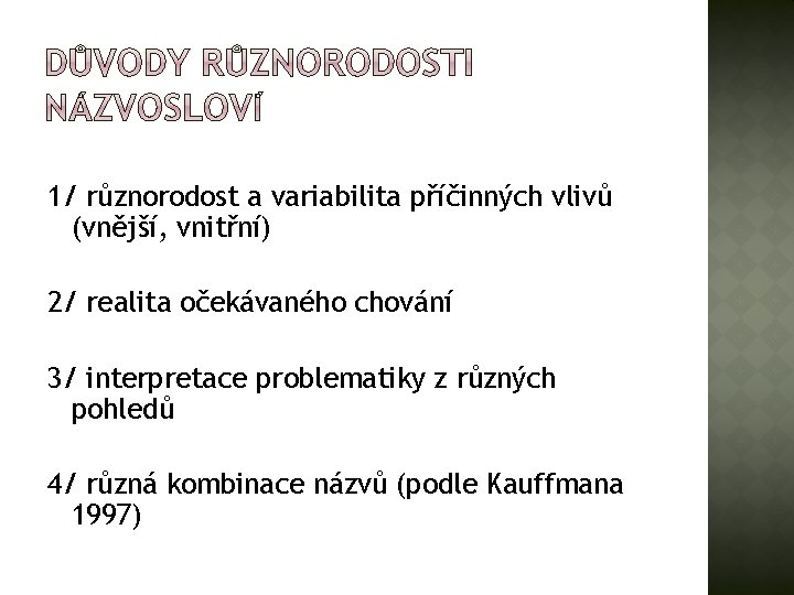 1/ různorodost a variabilita příčinných vlivů (vnější, vnitřní) 2/ realita očekávaného chování 3/ interpretace