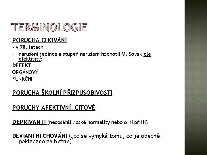 PORUCHA CHOVÁNÍ - v 70. letech - narušení jedince a stupeň narušení hodnotil M.