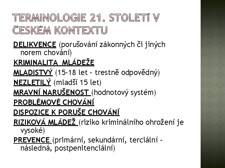 DELIKVENCE (porušování zákonných či jiných norem chování) KRIMINALITA MLÁDEŽE MLADISTVÝ (15 -18 let –