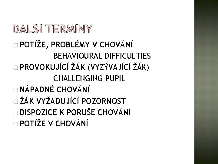 � POTÍŽE, PROBLÉMY V CHOVÁNÍ BEHAVIOURAL DIFFICULTIES � PROVOKUJÍCÍ ŽÁK (VYZÝVAJÍCÍ ŽÁK) CHALLENGING PUPIL