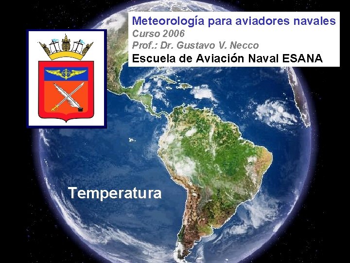 Meteorología para aviadores navales Curso 2006 Prof. : Dr. Gustavo V. Necco Escuela de