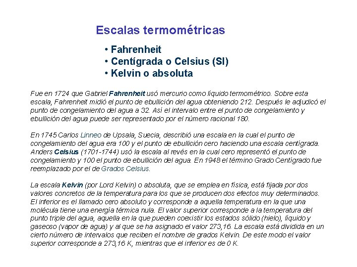 Escalas termométricas • Fahrenheit • Centígrada o Celsius (SI) • Kelvin o absoluta Fue