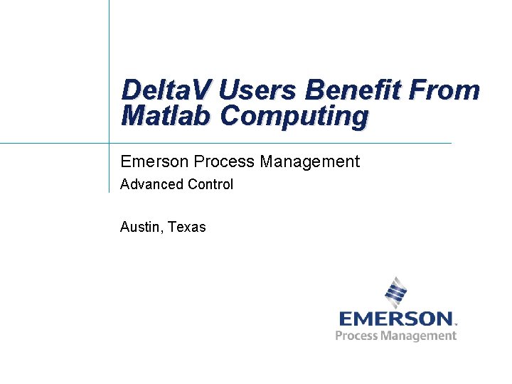 Delta. V Users Benefit From Matlab Computing Emerson Process Management Advanced Control Austin, Texas
