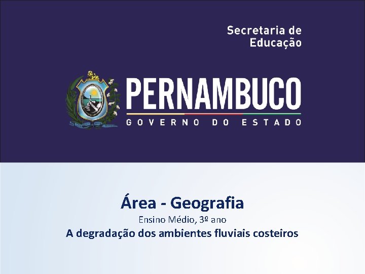 Área - Geografia Ensino Médio, 3º ano A degradação dos ambientes fluviais costeiros 