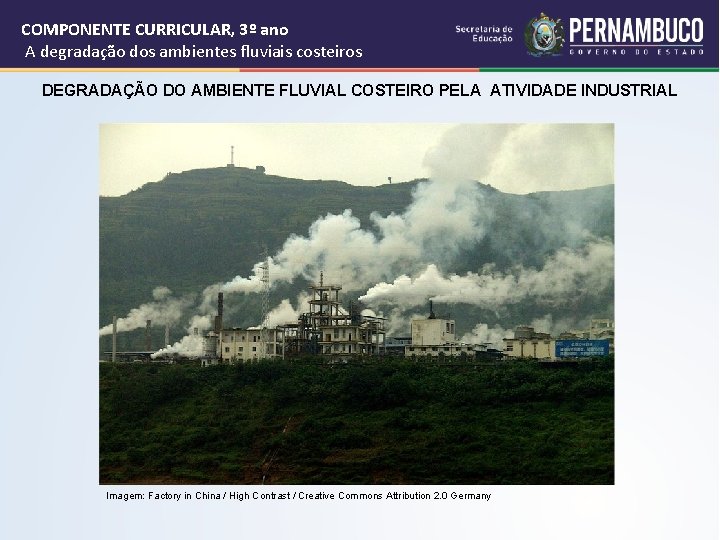 COMPONENTE CURRICULAR, 3º ano A degradação dos ambientes fluviais costeiros DEGRADAÇÃO DO AMBIENTE FLUVIAL