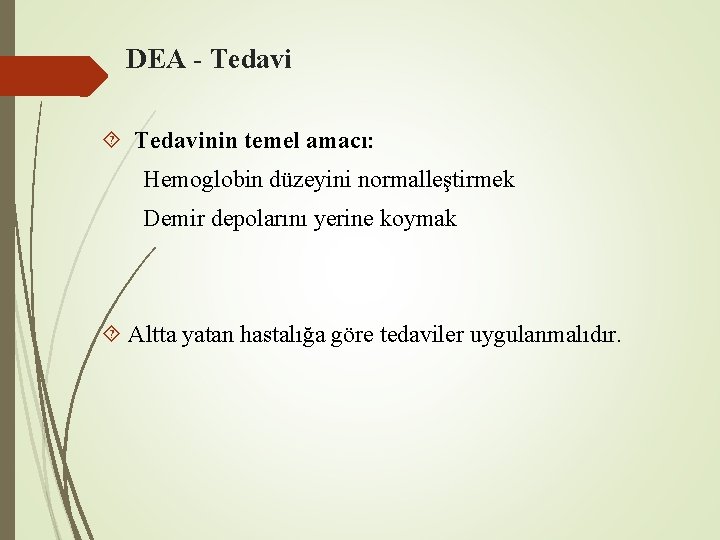 DEA - Tedavinin temel amacı: Hemoglobin düzeyini normalleştirmek Demir depolarını yerine koymak Altta yatan