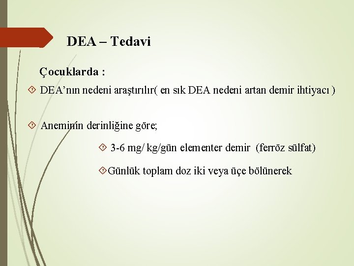 DEA – Tedavi Çocuklarda : DEA’nın nedeni araştırılır( en sık DEA nedeni artan demir