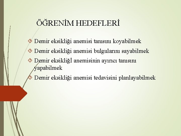 ÖĞRENİM HEDEFLERİ Demir eksikliği anemisi tanısını koyabilmek Demir eksikliği anemisi bulgularını sayabilmek Demir eksikliğİ ÖĞRENİM HEDEFLERİ Demir eksikliği anemisi tanısını koyabilmek Demir eksikliği anemisi bulgularını sayabilmek Demir eksikliğİ
