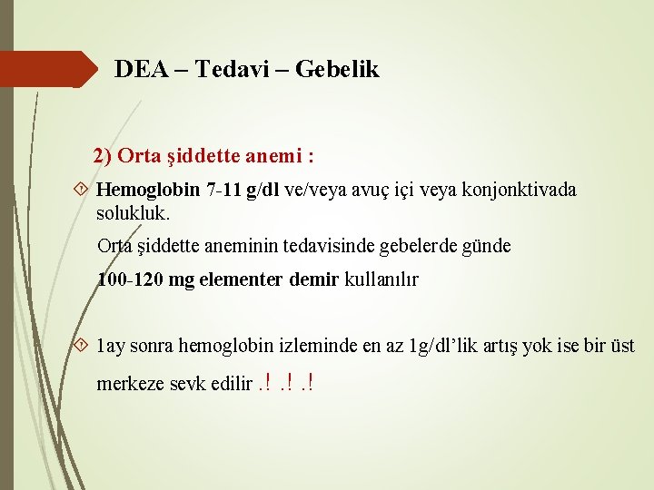 DEA – Tedavi – Gebelik 2) Orta şiddette anemi : Hemoglobin 7 -11 DEA – Tedavi – Gebelik 2) Orta şiddette anemi : Hemoglobin 7 -11