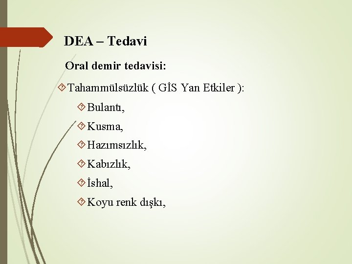 DEA – Tedavi Oral demir tedavisi: Tahammülsüzlük ( GİS Yan Etkiler ): Bulantı, Kusma, DEA – Tedavi Oral demir tedavisi: Tahammülsüzlük ( GİS Yan Etkiler ): Bulantı, Kusma,