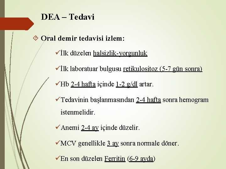 DEA – Tedavi Oral demir tedavisi izlem: üİlk düzelen halsizlik-yorgunluk üİlk laboratuar bulgusu retikulositoz DEA – Tedavi Oral demir tedavisi izlem: üİlk düzelen halsizlik-yorgunluk üİlk laboratuar bulgusu retikulositoz