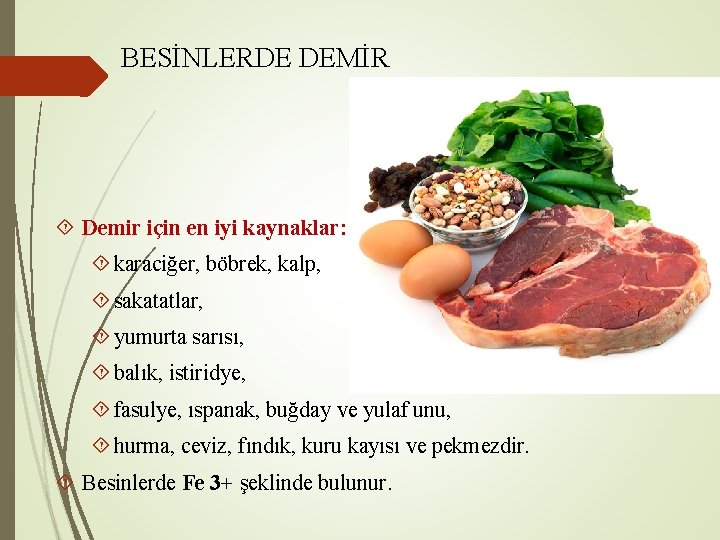 BESİNLERDE DEMİR Demir için en iyi kaynaklar: karaciğer, böbrek, kalp, sakatatlar, yumurta sarısı, balık,