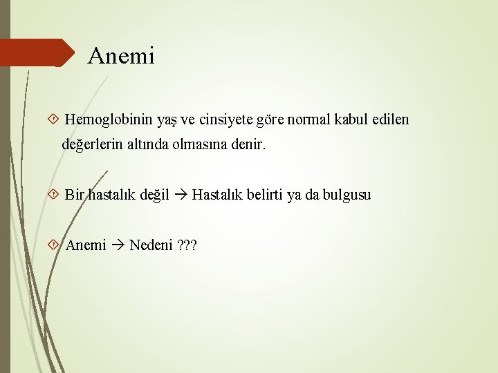 Anemi Hemoglobinin yaş ve cinsiyete göre normal kabul edilen değerlerin altında olmasına denir. Bir