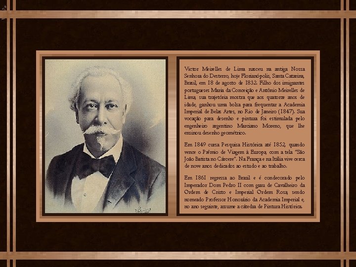 Victor Meirelles de Lima nasceu na antiga Nossa Senhora do Desterro, hoje Florianópolis, Santa