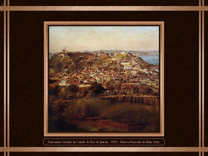 Panorama Circular da Cidade do Rio de Janeiro, 1885 - Museu Nacional de Belas