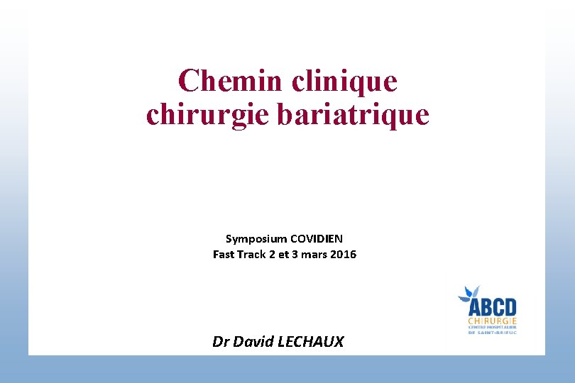 Chemin clinique chirurgie bariatrique Symposium COVIDIEN Fast Track 2 et 3 mars 2016 Dr