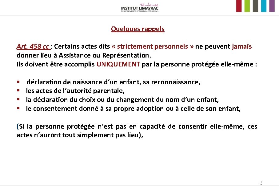 Quelques rappels Art. 458 cc : Certains actes dits « strictement personnels » ne