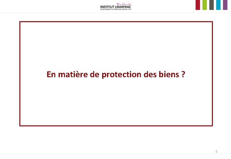 En matière de protection des biens ? 5 