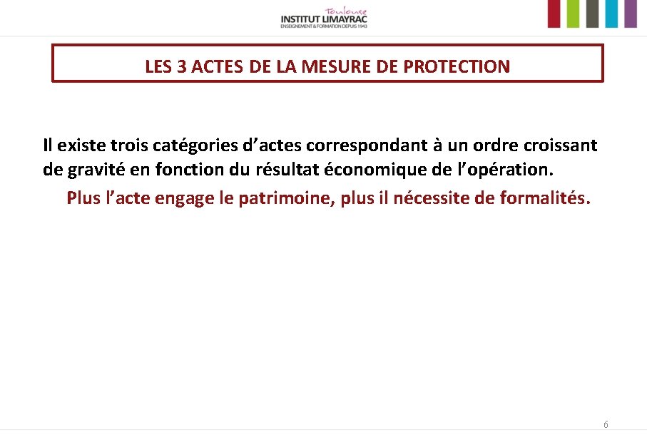 LES 3 ACTES DE LA MESURE DE PROTECTION Il existe trois catégories d’actes correspondant